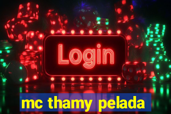 mc thamy pelada